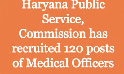Haryana Public Service Commission has recruited 120 posts of Medical Officers