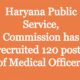 Haryana Public Service Commission has recruited 120 posts of Medical Officers