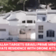 Netanyahu residence targeted