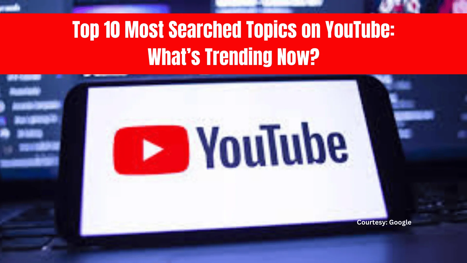 Top 10 Most Searched Topics on YouTube